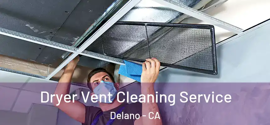  Dryer Vent Cleaning Service Delano - CA