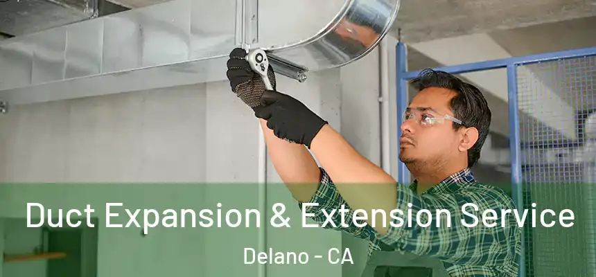  Duct Expansion & Extension Service Delano - CA