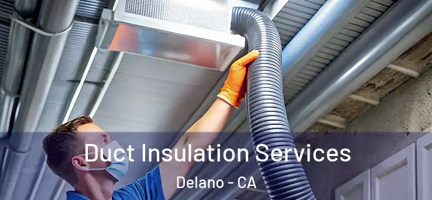  Duct Insulation Services Delano - CA