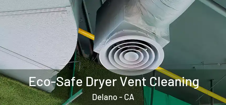  Eco-Safe Dryer Vent Cleaning Delano - CA