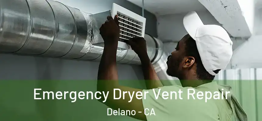  Emergency Dryer Vent Repair Delano - CA