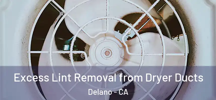  Excess Lint Removal from Dryer Ducts Delano - CA