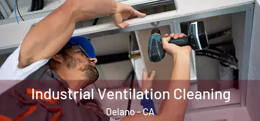  Industrial Ventilation Cleaning Delano - CA