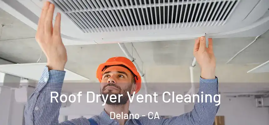  Roof Dryer Vent Cleaning Delano - CA