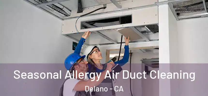  Seasonal Allergy Air Duct Cleaning Delano - CA