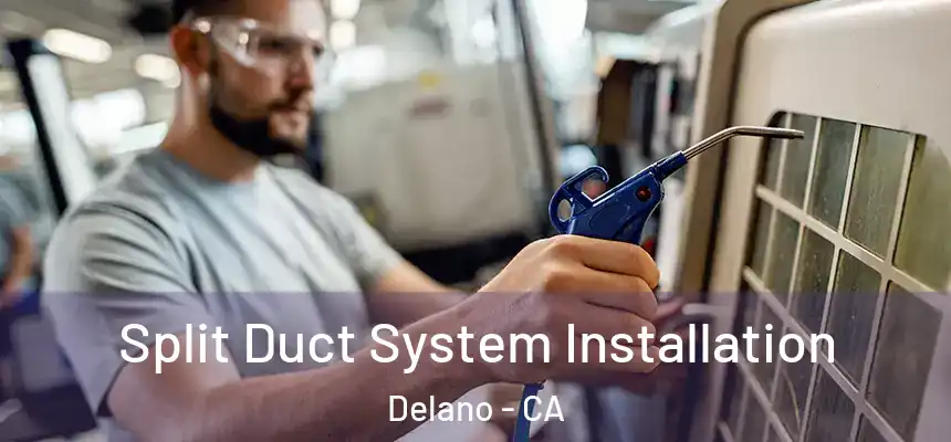  Split Duct System Installation Delano - CA
