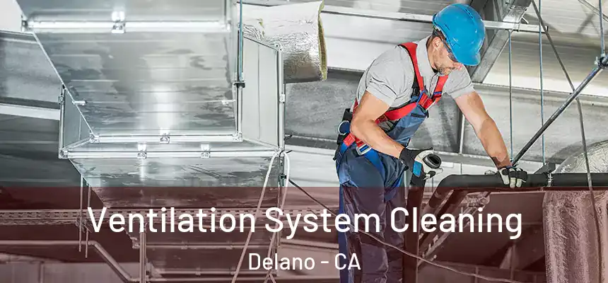 Ventilation System Cleaning Delano - CA